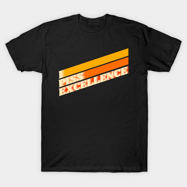 I Piss Excellence // Ricky Bobby Iconic Quote T-Shirt by darklordpug